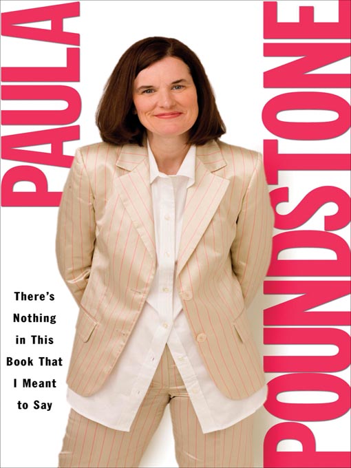 Title details for There's Nothing in This Book That I Meant to Say by Paula Poundstone - Available